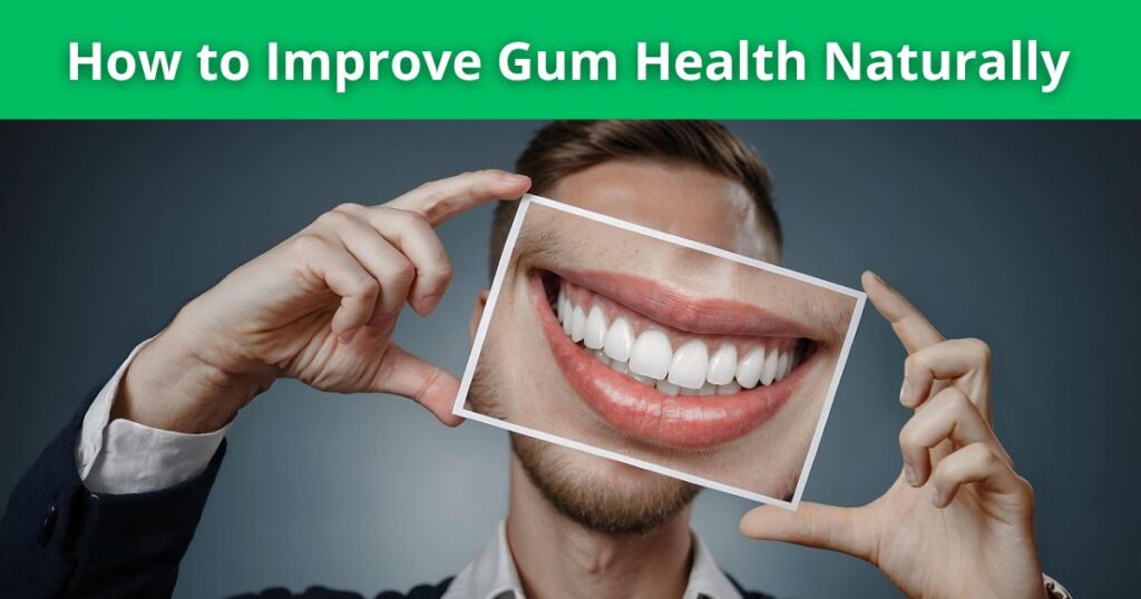 How to Improve Gum Health Naturally: Simple Habits That Support Healthy Gums