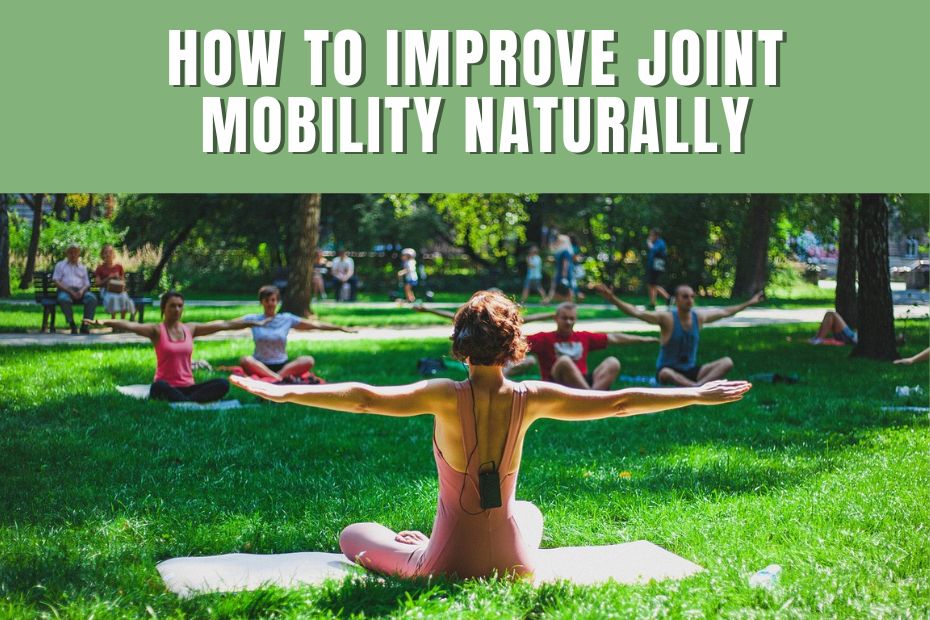 How to Improve Joint Mobility Naturally