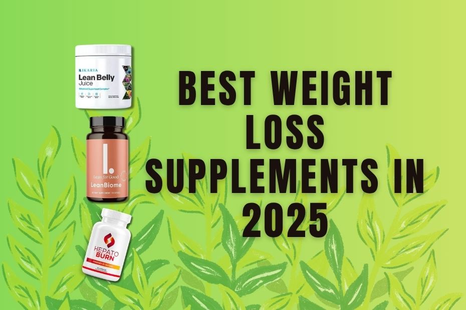 Best Weight Loss Supplements in 2025: Top Natural Options Reviewed