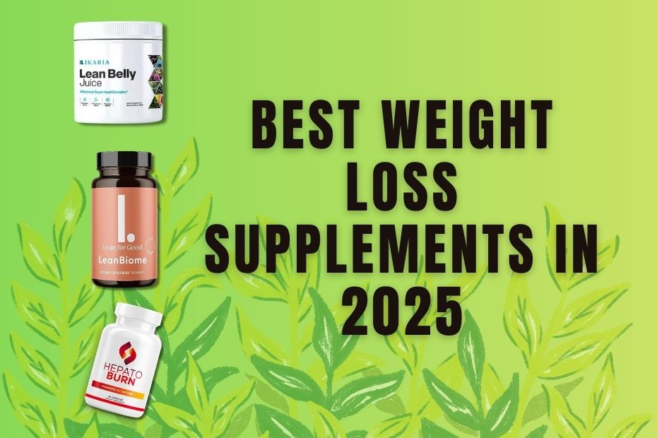 Best Weight Loss Supplements in 2025: Top Natural Options Reviewed