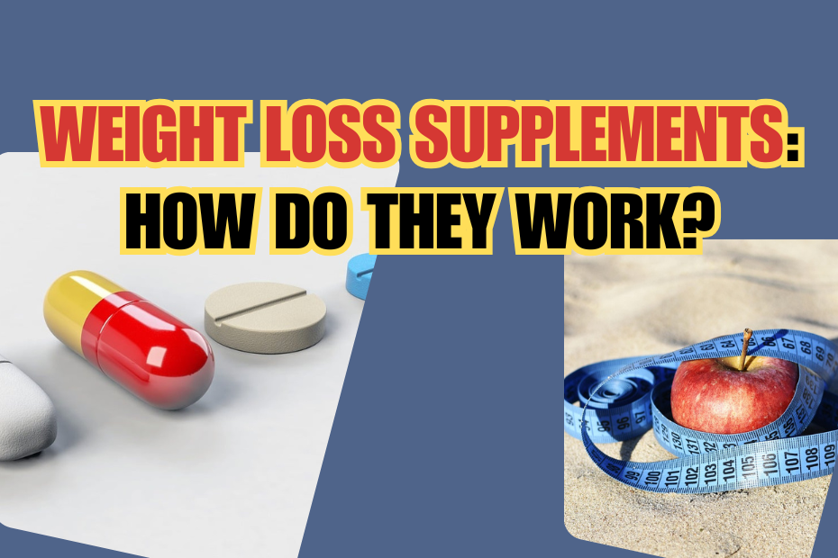 Weight Loss Supplements: How Do They Work?