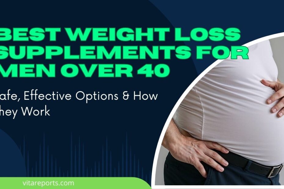 Best Weight Loss Supplements for Men Over 40 — Safe, Effective Options & How They Work