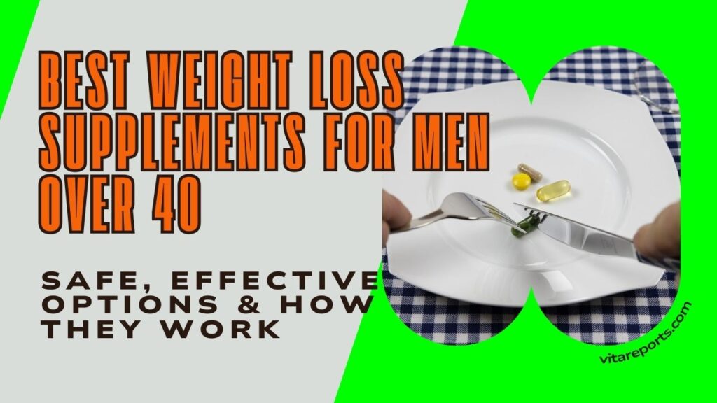 Best Weight Loss Supplements for Men Over 40 — Safe, Effective Options & How They Work 