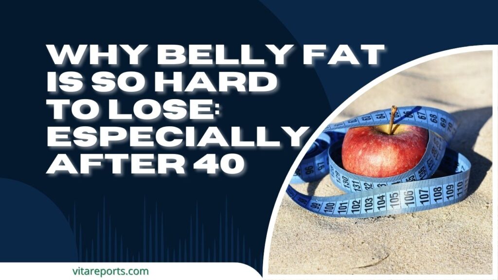 Why Belly Fat Is So Hard to Lose (Especially After 40)